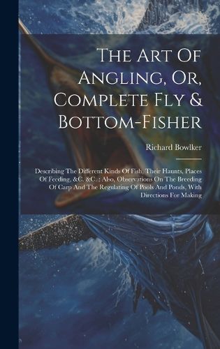 Cover image for The Art Of Angling, Or, Complete Fly & Bottom-fisher