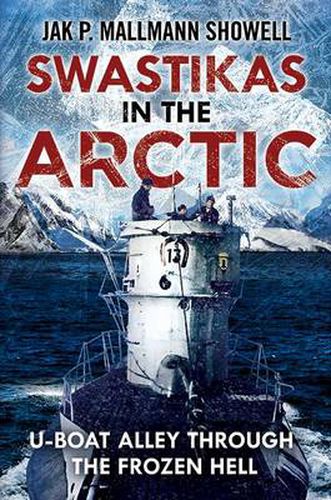 Cover image for Swastikas in the Arctic: U-Boat Alley Through the Frozen Hell