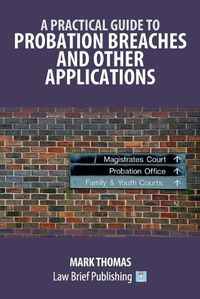 Cover image for A Practical Guide to Probation Breaches and Other Applications