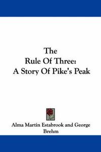 Cover image for The Rule of Three: A Story of Pike's Peak