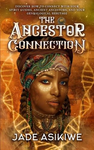 Cover image for The Ancestor Connection: Discover How to Connect With Your Spirit Guides, Ancient Ancestors, and Your Genealogical Heritage