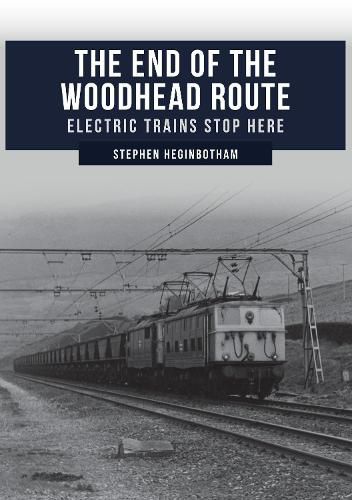 Cover image for The End of the Woodhead Route: Electric Trains Stop Here