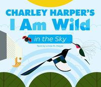 Cover image for Charley Harper's I Am Wild in the Sky Board Book