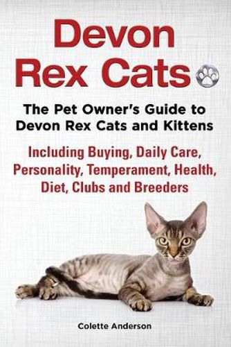 Cover image for Devon Rex Cats The Pet Owner's Guide to Devon Rex Cats and Kittens Including Buying, Daily Care, Personality, Temperament, Health, Diet, Clubs and Breeders