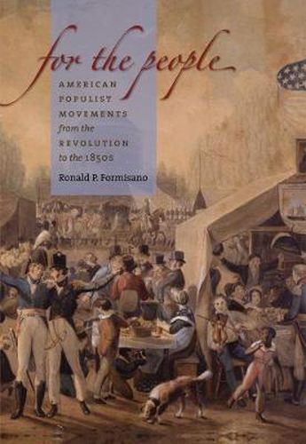 Cover image for For the People: American Populist Movements from the Revolution to the 1850s