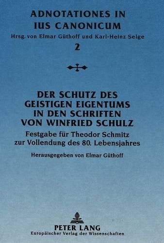 Cover image for Der Schutz Des Geistigen Eigentums in Den Schriften Von Winfried Schulz: Festgabe Fuer Theodor Schmitz Zur Vollendung Des 80. Lebensjahres