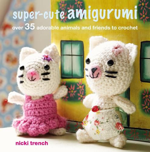 Cover image for Super-cute Amigurumi: Over 35 Adorable Animals and Friends to Crochet