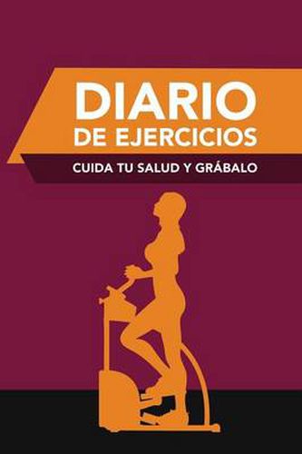 Cover image for Diario de Ejercicios: Cuida Tu Salud y Grabalo