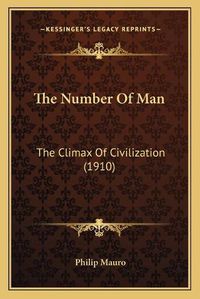 Cover image for The Number of Man: The Climax of Civilization (1910)