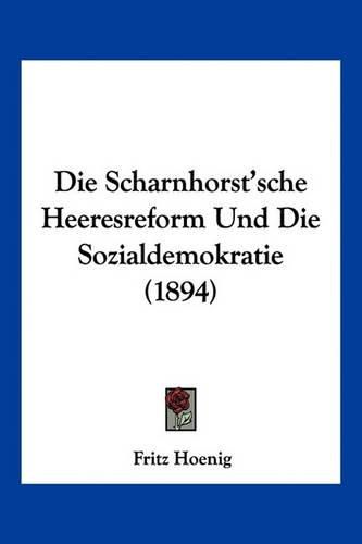 Cover image for Die Scharnhorst'sche Heeresreform Und Die Sozialdemokratie (1894)