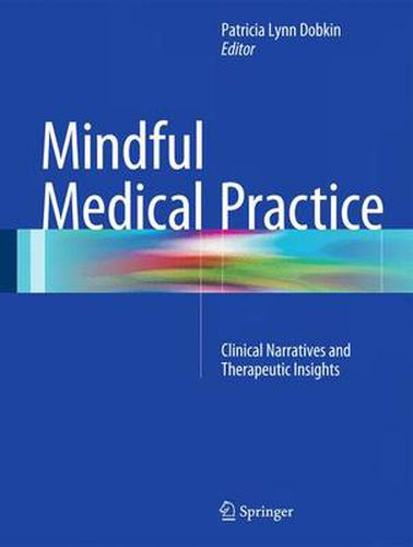 Cover image for Mindful Medical Practice: Clinical Narratives and Therapeutic Insights