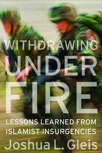 Cover image for Withdrawing Under Fire: Lessons Learned from Islamist Insurgencies