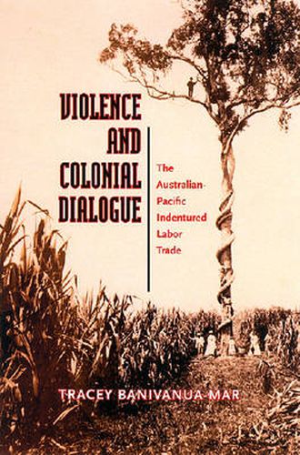 Cover image for Violence and Colonial Dialogue: Australia-Pacific Indentured Labor Trade