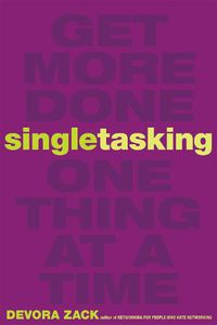 Cover image for Singletasking: Get More Done-One Thing at a Time