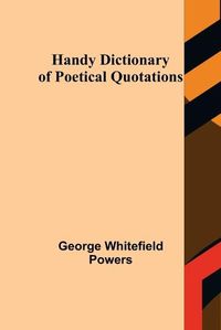 Cover image for Handy Dictionary of Poetical Quotations