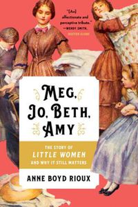 Cover image for Meg, Jo, Beth, Amy: The Story of Little Women and Why It Still Matters