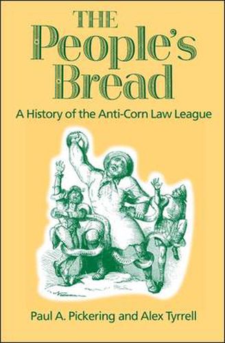 Cover image for The People's Bread: A History of the Anti-corn Law League