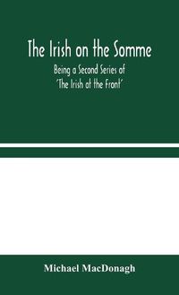 Cover image for The Irish on the Somme: Being a Second Series of 'The Irish at the Front