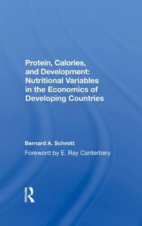 Cover image for Protein, Calories, and Development: Nutritional Variables in the Economics of Developing Countries