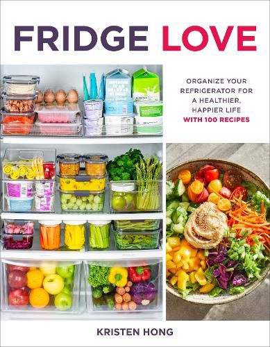 Cover image for Fridge Love: Organize Your Refrigerator for a Healthier, Happier Life-with 100 Recipes
