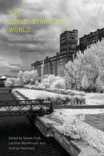 Cover image for The Deindustrialized World: Confronting Ruination in Postindustrial Places