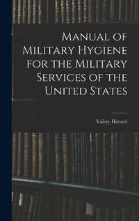 Cover image for Manual of Military Hygiene for the Military Services of the United States