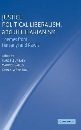 Cover image for Justice, Political Liberalism, and Utilitarianism: Themes from Harsanyi and Rawls