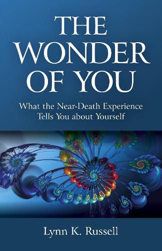 Cover image for Wonder of You, The: What the Near-Death Experience Tells You about Yourself