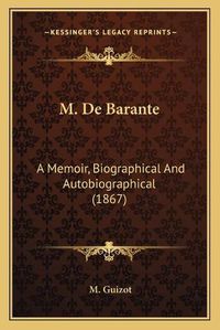 Cover image for M. de Barante: A Memoir, Biographical and Autobiographical (1867)