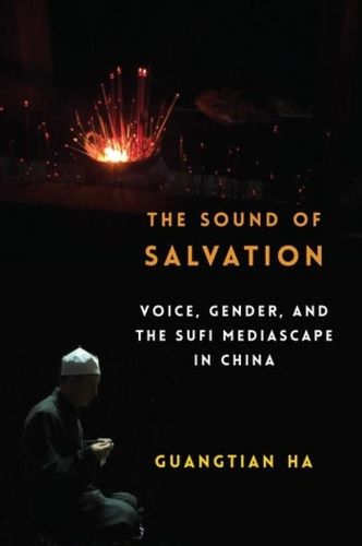 Cover image for The Sound of Salvation: Voice, Gender, and the Sufi Mediascape in China