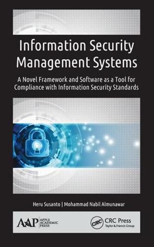 Cover image for Information Security Management Systems: A Novel Framework and Software as a Tool for Compliance with Information Security Standard