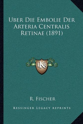 Uber Die Embolie Der Arteria Centralis Retinae (1891)