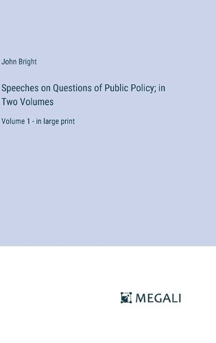 Cover image for Speeches on Questions of Public Policy; in Two Volumes