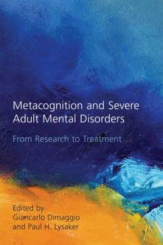 Cover image for Metacognition and Severe Adult Mental Disorders: From Research to Treatment