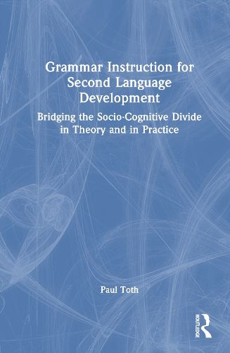 Cover image for Grammar Instruction and Second Language Development: Bridging the Socio-Cognitive Divide in Theory and in Practice