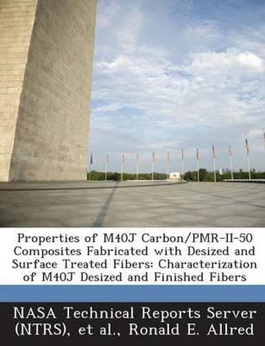 Cover image for Properties of M40j Carbon/Pmr-II-50 Composites Fabricated with Desized and Surface Treated Fibers