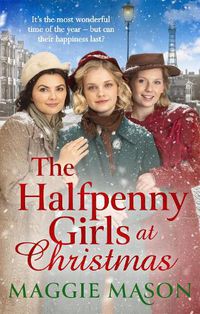 Cover image for The Halfpenny Girls at Christmas: A heart-warming and nostalgic festive family saga - the perfect winter read!