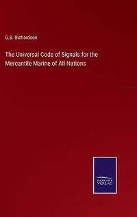 Cover image for The Universal Code of Signals for the Mercantile Marine of All Nations