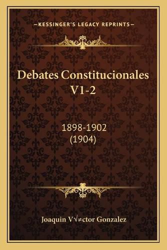 Debates Constitucionales V1-2: 1898-1902 (1904)