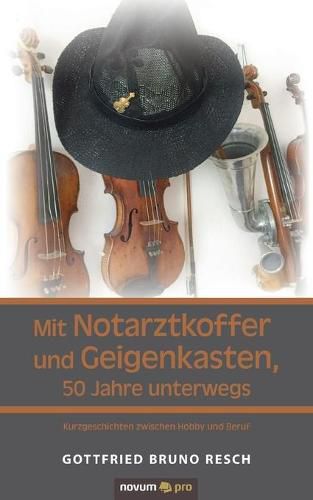 Cover image for Mit Notarztkoffer und Geigenkasten, 50 Jahre unterwegs: Kurzgeschichten zwischen Hobby und Beruf.