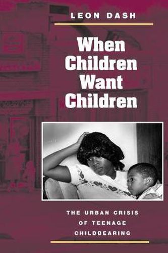 Cover image for When Children Want Children: The Urban Crisis of Teenage Childbearing