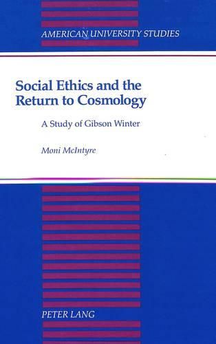 Cover image for Social Ethics and the Return to Cosmology: A Study of Gibson Winter