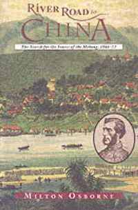 Cover image for River Road to China: The Search for the Sources of the Mekong, 1866-73