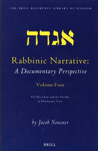 Rabbinic Narrative: A Documentary Perspective, Volume Four: The Precedent and the Parable in Diachronic View