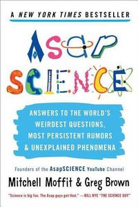Cover image for Asapscience: Answers to the World's Weirdest Questions, Most Persistent Rumors, and Unexplained Phenomena