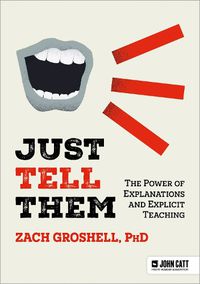 Cover image for Just Tell Them: The Power of Explanations and Explicit Teaching