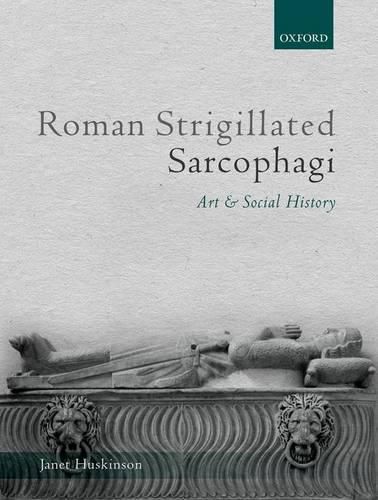 Cover image for Roman Strigillated Sarcophagi: Art and Social History