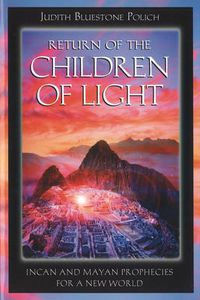 Cover image for Return of the Children of Light: Incan and Mayan Prophecies for a New World