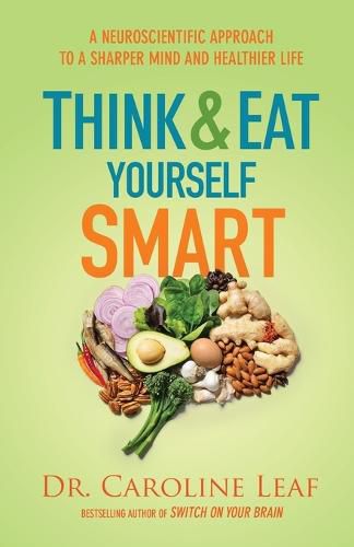 Cover image for Think and Eat Yourself Smart - A Neuroscientific Approach to a Sharper Mind and Healthier Life