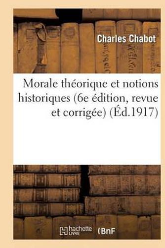 Cover image for Morale Theorique Et Notions Historiques (Extraits Des Moralistes Anciens Et Modernes): (6e Edition, Revue Et Corrigee)